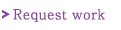 Request work